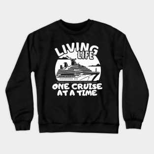 Living Life One Cruise At A Time Cruise Ship Cruising Vacation Souvenir Crewneck Sweatshirt